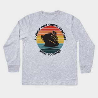 Family that cruise together stays together Kids Long Sleeve T-Shirt